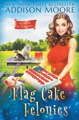 Flag Cake Felonies by Addison Moore