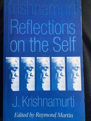 Krishnamurti: Reflections on the Self by Raymond Martin