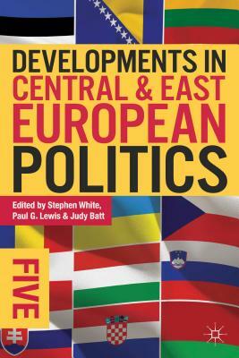 Developments in Central and East European Politics 5 by Stephen White, Judy Batt