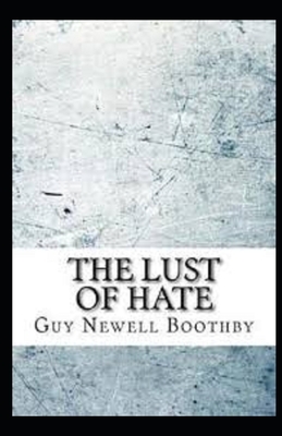 The Lust of Hate Illustrated by Guy Newell Boothby