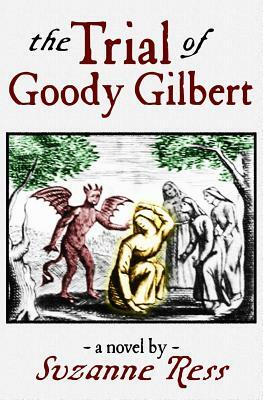 The Trial of Goody Gilbert by Suzanne Ress