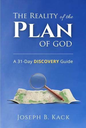 The Reality Of The Plan Of God: A 31-Day Discovery Guide by Joseph B. Kack