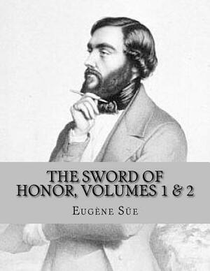 The Sword of Honor, volumes 1 & 2: or The Foundation of the French Republic, A Tale of The French Revolution by Eugène Sue