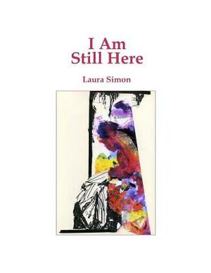 I Am Still Here by Laura Simon