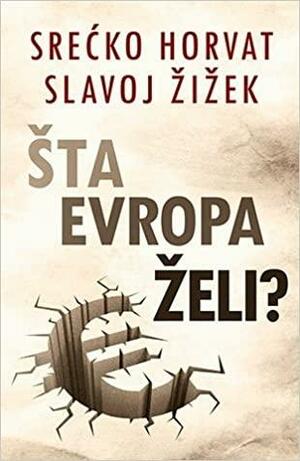 Šta Evropa želi? by Slavoj Žižek, Srećko Horvat