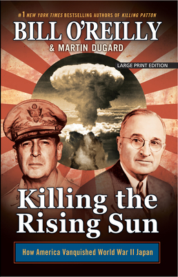 Killing the Rising Sun: How America Vanquished World War II Japan by Bill O'Reilly, Martin Dugard