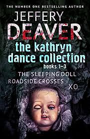 The Kathryn Dance Collection 1-3: The Sleeping Doll, Roadside Crosses, XO by Jeffery Deaver