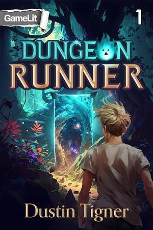 Dungeon Runner 1: A GameLit Adventure by Dustin Tigner, Dustin Tigner