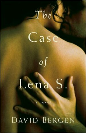 The Case of Lena S by David Bergen