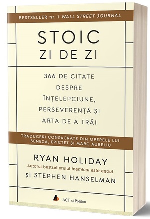 Stoic zi de zi: 366 de citate despre înțelepciune, perseverență și arta de a trăi by Ryan Holiday, Stephen Hanselman