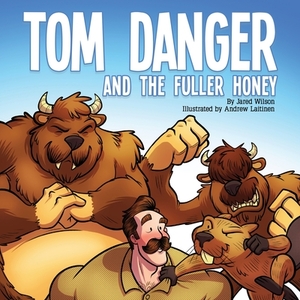 Tom Danger and the Fuller Honey by Jared Wilson