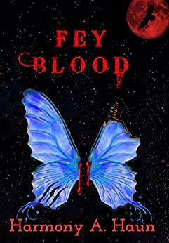 Fey Blood: An Amarah Rey, Fey Warrior Novel by Harmony A. Haun