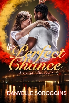 The Perfect Chance by Danyelle Scroggins