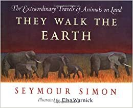 They Walk the Earth: The Extraordinary Travels of Animals on Land by Elsa Warnick, Seymour Simon