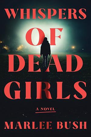 Whispers of Dead Girls: A Novel by Marlee Bush