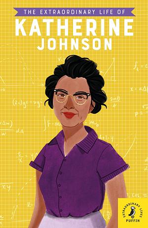 The Extraordinary Life of Katherine Johnson by Devika Jina