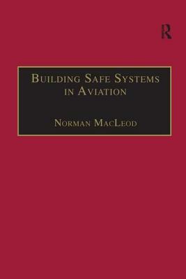 Building Safe Systems in Aviation: A Crm Developer's Handbook by Norman MacLeod