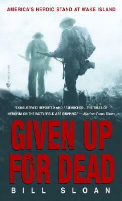 Given Up for Dead: America's Heroic Stand at Wake Island by Bill Sloan