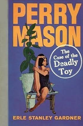 The Case of the Deadly Toy by Erle Stanley Gardner