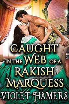 Caught in the Web of a Rakish Marquess by Violet Hamers