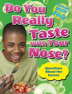 Do You Really Taste with Your Nose?: Questions about the Senses by Thomas Canavan