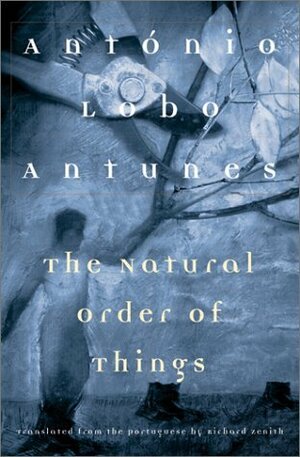 The Natural Order of Things by António Lobo Antunes, Richard Zenith