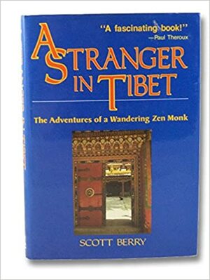 A Stranger In Tibet: The Adventures Of A Wandering Zen Monk by Scott Berry