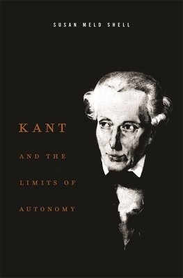 Kant and the Limits of Autonomy by Susan Meld Shell