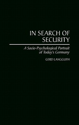 In Search of Security: A Socio-Psychological Portrait of Today's Germany by Gerd Langguth