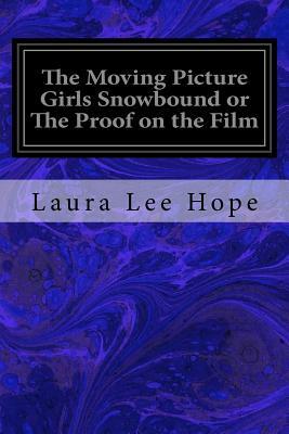 The Moving Picture Girls Snowbound or The Proof on the Film by Laura Lee Hope