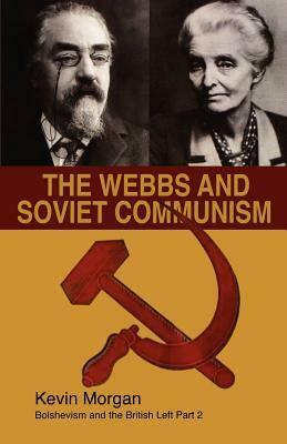 The Webbs and Soviet Communism by Kevin Morgan