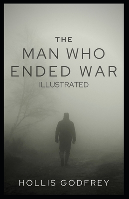 The Man Who Ended War: Illustrated by Hollis Godfrey