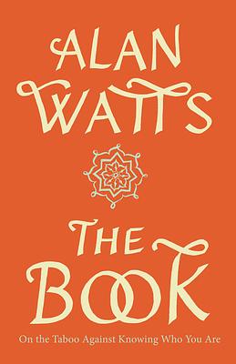The Book: On the Taboo Against Knowing Who You Are by Alan Watts