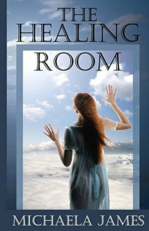 The Healing Room by Michaela James