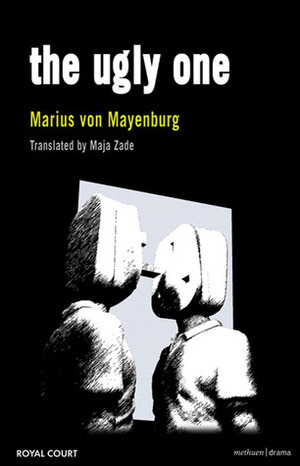 The Ugly One by Maja Zade, Marius von Mayenburg