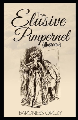 The Elusive Pimpernel Illustrated by Baroness Orczy