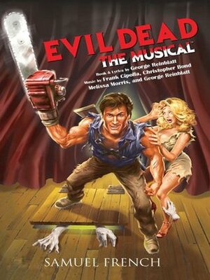 Evil Dead: The Musical by Frank Cipolla, Christopher Godfrey Bond, George Reinblatt
