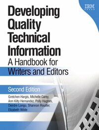 Developing Quality Technical Information: A Handbook for Writers and Editors by Michelle Carey, Gretchen Hargis, Polly Hughes