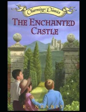 The Enchanted Castle (Annotated) by E. Nesbit