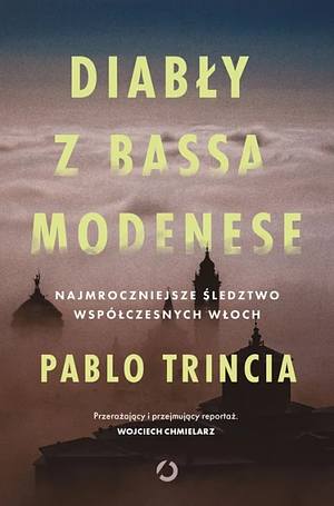 Diabły z Bassa Modenese. Najmroczniejsze śledztwo współczesnych Włoch by Pablo Trincia