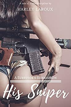 His Sniper: A Survivor's Submission by Harley Laroux
