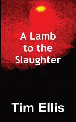 A Lamb to the Slaughter by Tim Ellis