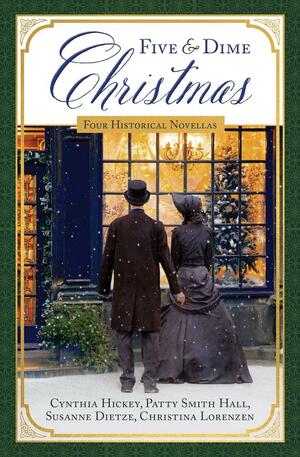 Five and Dime Christmas: Four Historical Novellas by Susanne Dietze, Patty Smith Hall, Christina Lorenzen, Cynthia Hickey