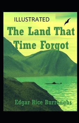 The Land That Time Forgot Illustrated by Edgar Rice Burroughs