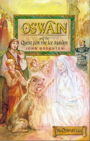 Oswain And The Quest For The Ice Maiden (The Oswain Tales) by John Houghton