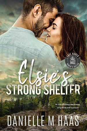 Elsie's Strong Shelter  by Danielle M. Haas