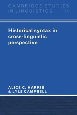 Historical Syntax in Cross-Linguistic Perspective by Alice C. Harris, Lyle Campbell