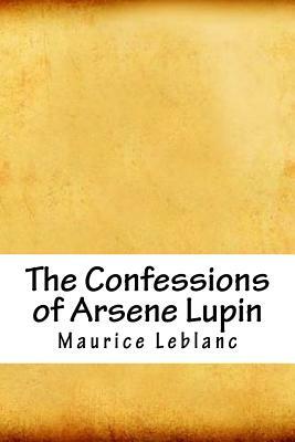The Confessions of Arsene Lupin by Maurice Leblanc
