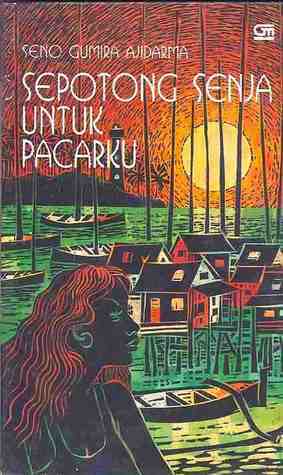 Sepotong Senja untuk Pacarku by Seno Gumira Ajidarma