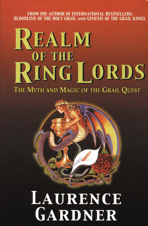 Realm of the Ring Lords: The Myth and Magic of the Grail Quest by Laurence Gardner